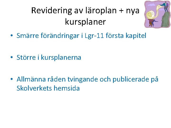 Revidering av läroplan + nya kursplaner • Smärre förändringar i Lgr-11 första kapitel •