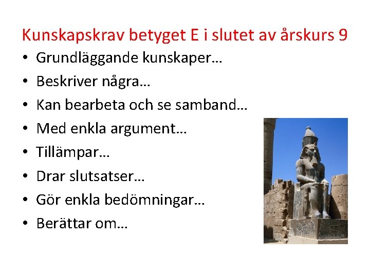 Kunskapskrav betyget E i slutet av årskurs 9 • • Grundläggande kunskaper… Beskriver några…