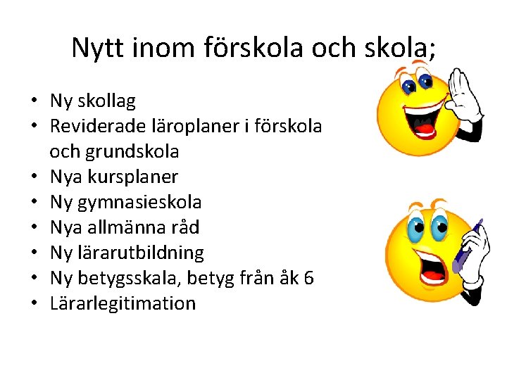 Nytt inom förskola och skola; • Ny skollag • Reviderade läroplaner i förskola och