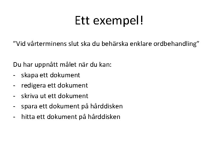 Ett exempel! ”Vid vårterminens slut ska du behärska enklare ordbehandling” Du har uppnått målet