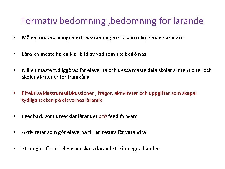 Formativ bedömning , bedömning för lärande • Målen, undervisningen och bedömningen ska vara i