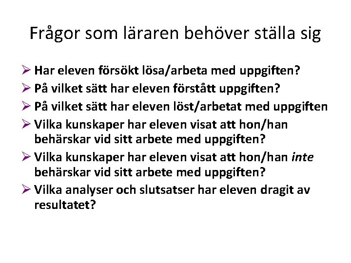 Frågor som läraren behöver ställa sig Ø Har eleven försökt lösa/arbeta med uppgiften? Ø