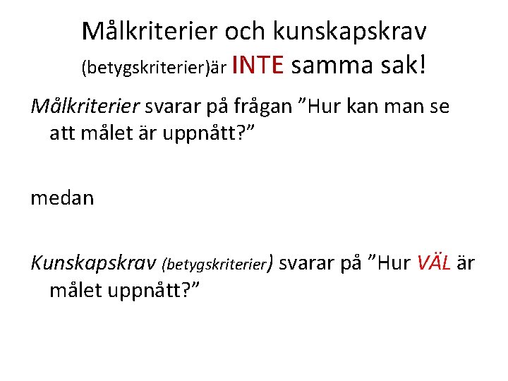 Målkriterier och kunskapskrav (betygskriterier)är INTE samma sak! Målkriterier svarar på frågan ”Hur kan man