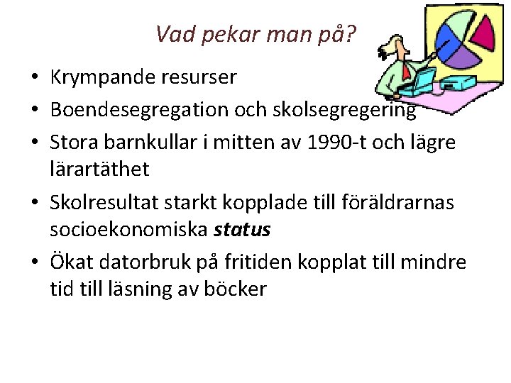 Vad pekar man på? • Krympande resurser • Boendesegregation och skolsegregering • Stora barnkullar