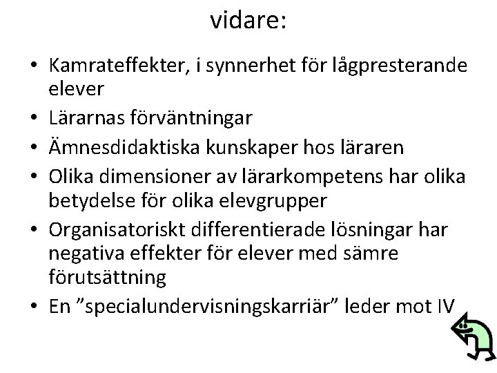 vidare: • Kamrateffekter, i synnerhet för lågpresterande elever • Lärarnas förväntningar • Ämnesdidaktiska kunskaper