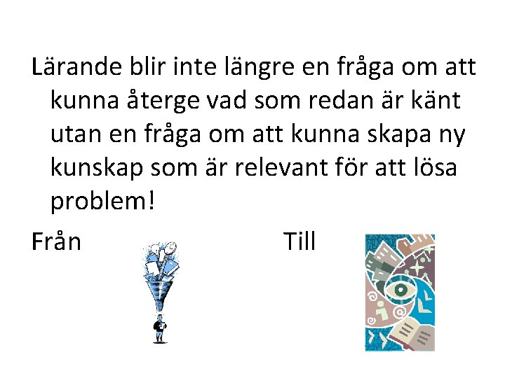 Lärande blir inte längre en fråga om att kunna återge vad som redan är