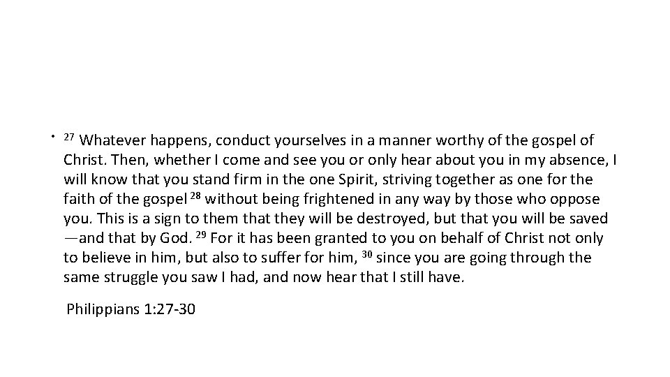 Whatever happens, conduct yourselves in a manner worthy of the gospel of Christ. Then,