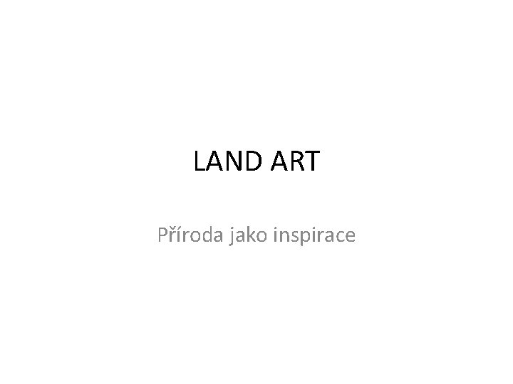 LAND ART Příroda jako inspirace 