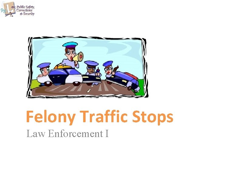 Felony Traffic Stops Law Enforcement I 