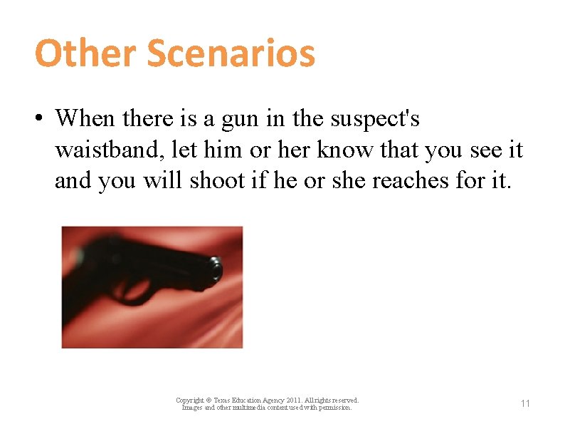 Other Scenarios • When there is a gun in the suspect's waistband, let him