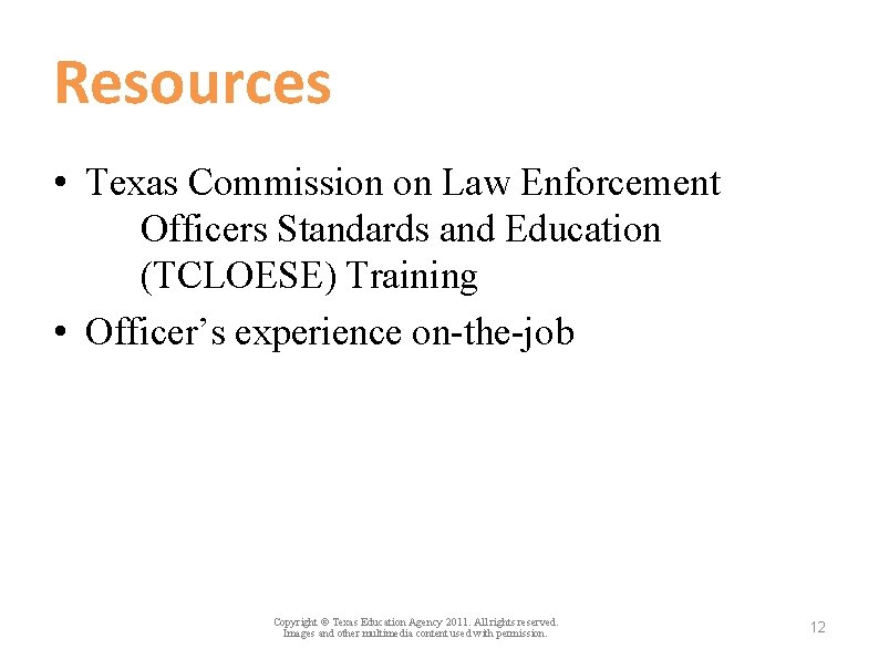 Resources • Texas Commission on Law Enforcement Officers Standards and Education (TCLOESE) Training •