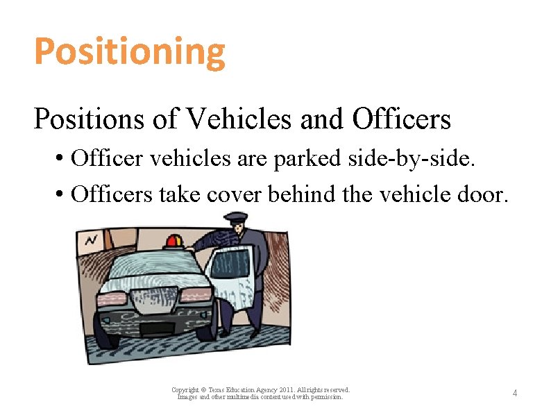 Positioning Positions of Vehicles and Officers • Officer vehicles are parked side-by-side. • Officers