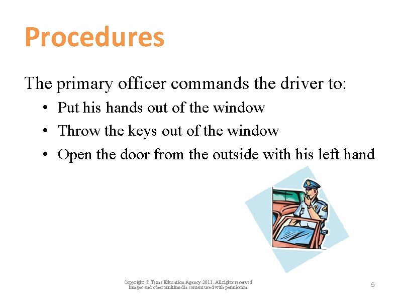 Procedures The primary officer commands the driver to: • Put his hands out of