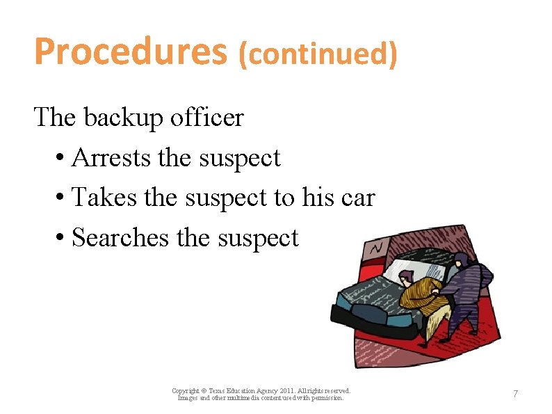 Procedures (continued) The backup officer • Arrests the suspect • Takes the suspect to