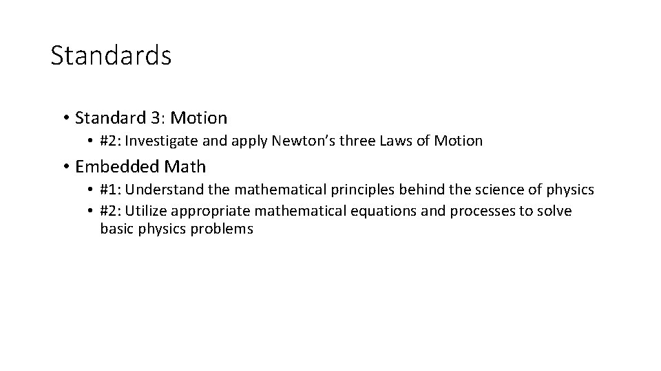 Standards • Standard 3: Motion • #2: Investigate and apply Newton’s three Laws of