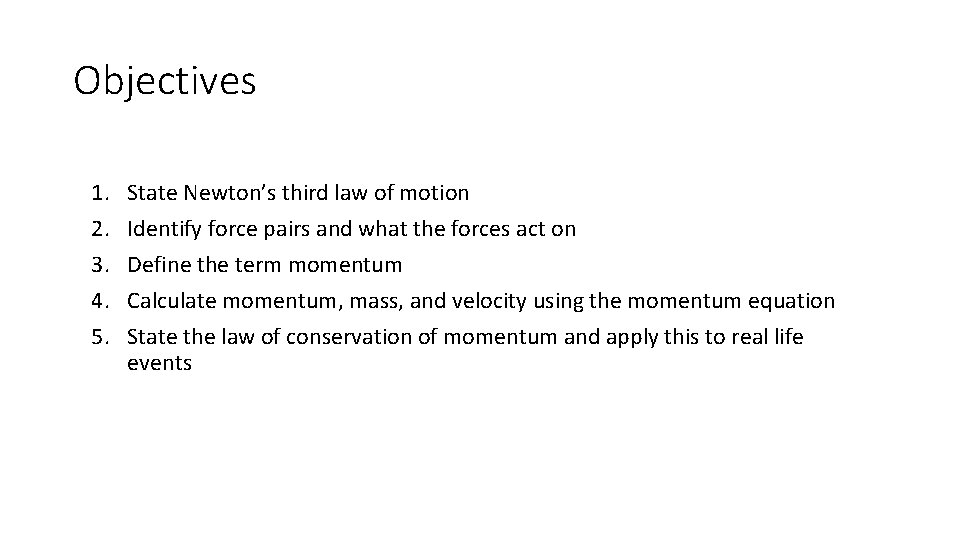 Objectives 1. 2. 3. 4. 5. State Newton’s third law of motion Identify force