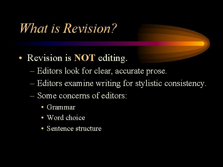 What is Revision? • Revision is NOT editing. – Editors look for clear, accurate