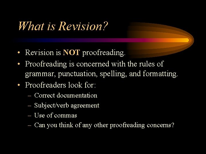 What is Revision? • Revision is NOT proofreading. • Proofreading is concerned with the