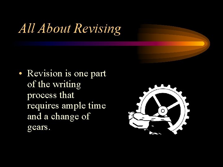 All About Revising • Revision is one part of the writing process that requires