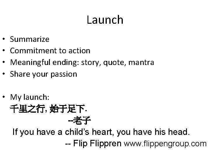 Launch • • Summarize Commitment to action Meaningful ending: story, quote, mantra Share your