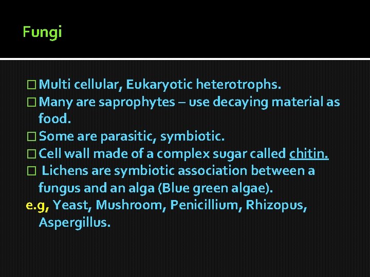 Fungi � Multi cellular, Eukaryotic heterotrophs. � Many are saprophytes – use decaying material