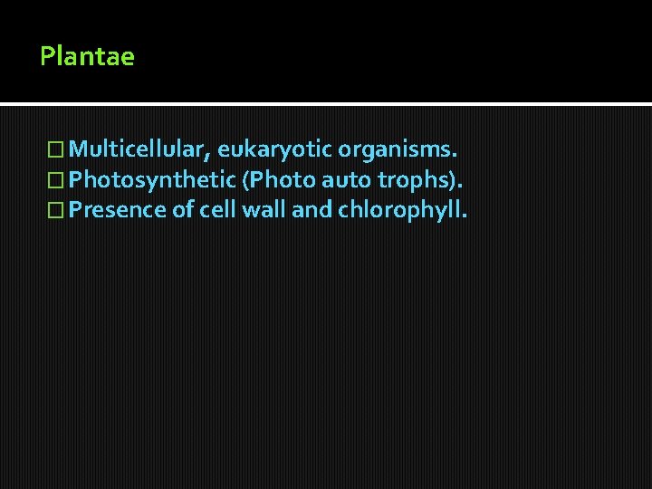 Plantae � Multicellular, eukaryotic organisms. � Photosynthetic (Photo auto trophs). � Presence of cell Plantae � Multicellular, eukaryotic organisms. � Photosynthetic (Photo auto trophs). � Presence of cell
