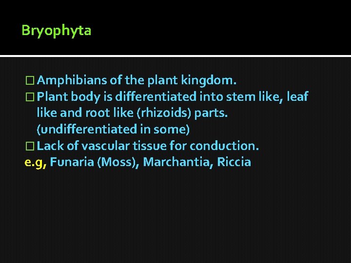 Bryophyta � Amphibians of the plant kingdom. � Plant body is differentiated into stem