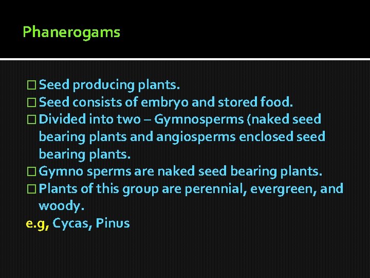 Phanerogams � Seed producing plants. � Seed consists of embryo and stored food. �