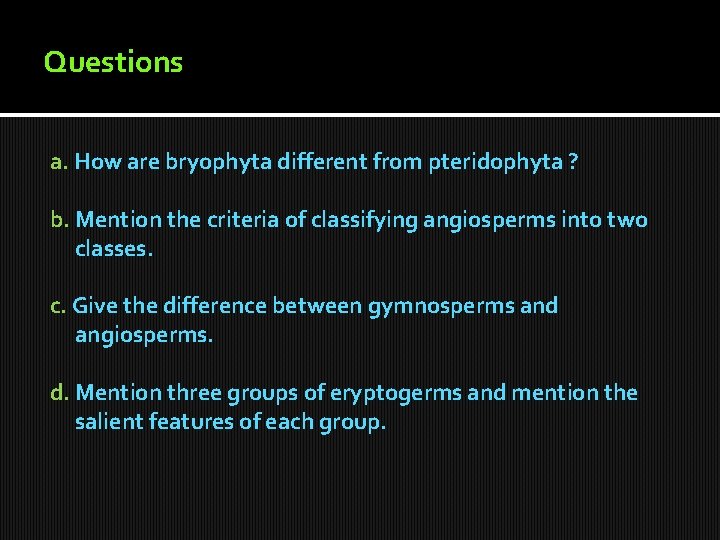 Questions a. How are bryophyta different from pteridophyta ? b. Mention the criteria of Questions a. How are bryophyta different from pteridophyta ? b. Mention the criteria of