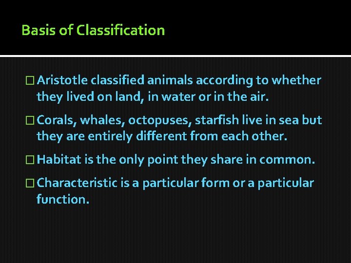 Basis of Classification � Aristotle classified animals according to whether they lived on land,