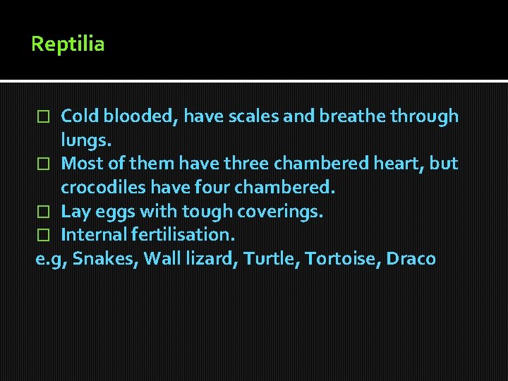 Reptilia Cold blooded, have scales and breathe through lungs. � Most of them have Reptilia Cold blooded, have scales and breathe through lungs. � Most of them have