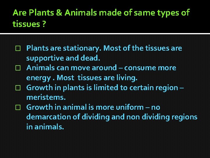 Are Plants & Animals made of same types of tissues ? Plants are stationary. Are Plants & Animals made of same types of tissues ? Plants are stationary.