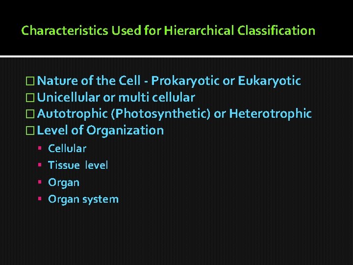 Characteristics Used for Hierarchical Classification � Nature of the Cell - Prokaryotic or Eukaryotic