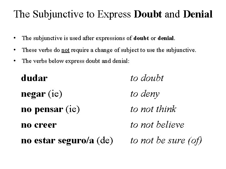 The Subjunctive to Express Doubt and Denial • The subjunctive is used after expressions