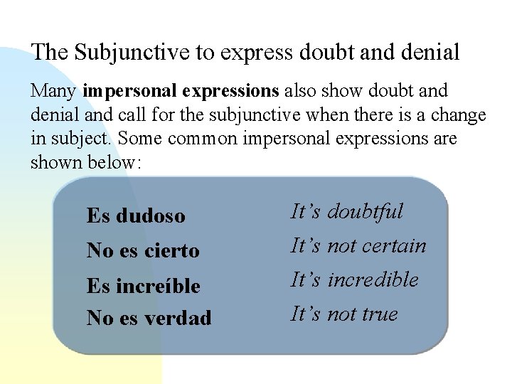 The Subjunctive to express doubt and denial Many impersonal expressions also show doubt and