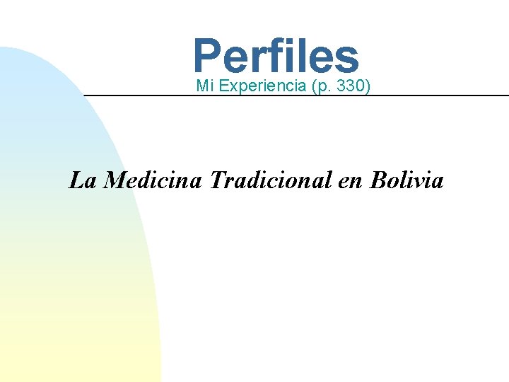 Perfiles Mi Experiencia (p. 330) La Medicina Tradicional en Bolivia 