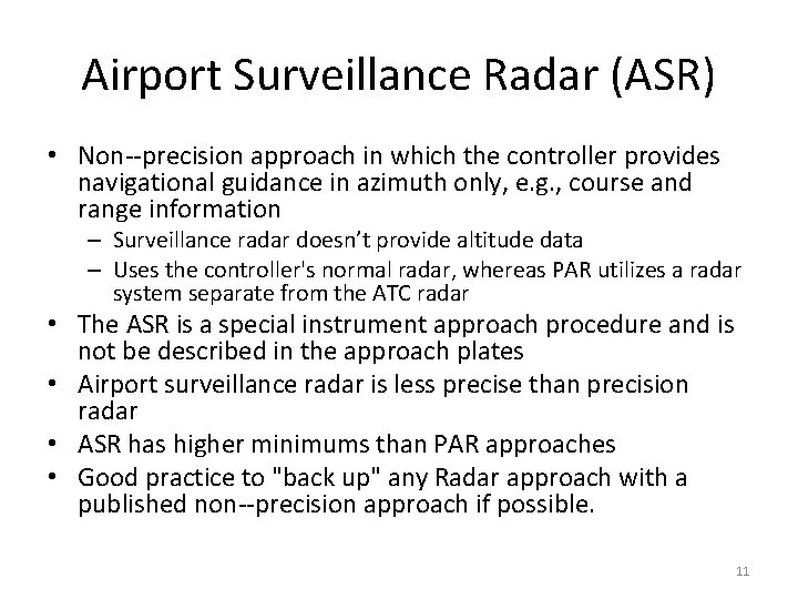 Airport Surveillance Radar (ASR) • Non precision approach in which the controller provides navigational