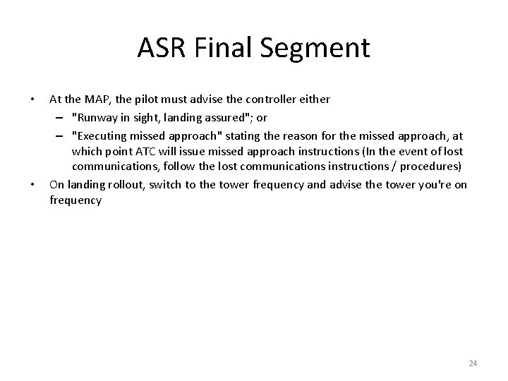 ASR Final Segment • • At the MAP, the pilot must advise the controller