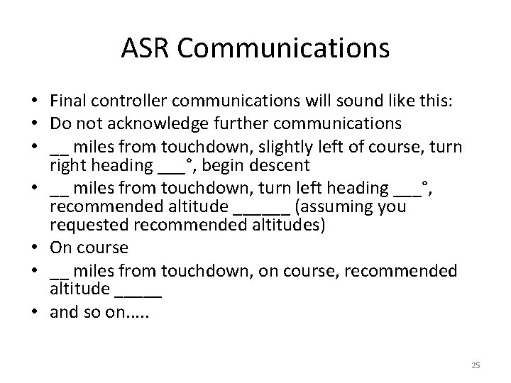 ASR Communications • Final controller communications will sound like this: • Do not acknowledge