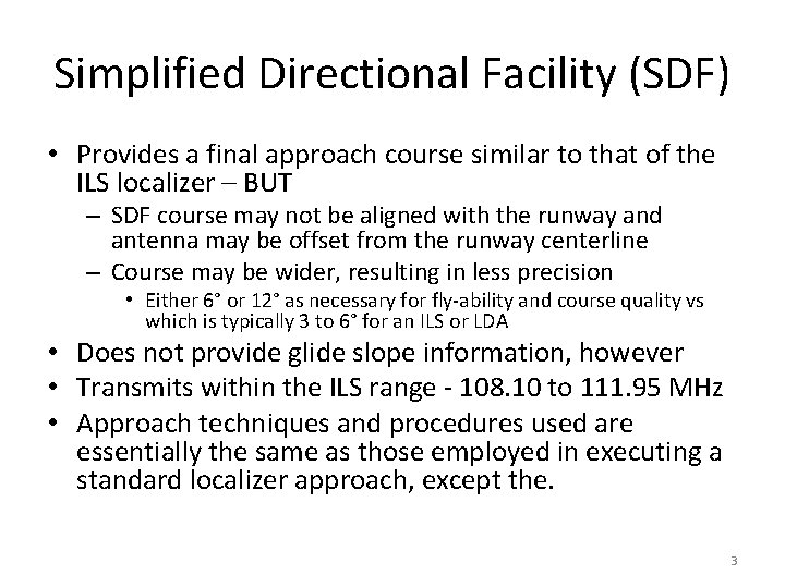 Simplified Directional Facility (SDF) • Provides a final approach course similar to that of