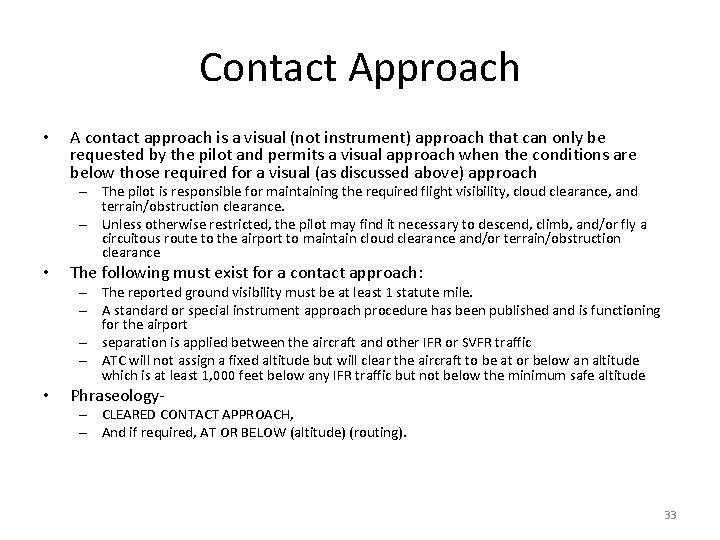 Contact Approach • A contact approach is a visual (not instrument) approach that can
