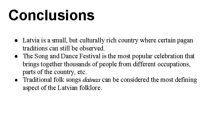 Conclusions ● Latvia is a small, but culturally rich country where certain pagan traditions