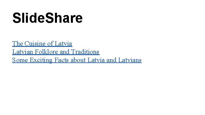 Slide. Share The Cuisine of Latvian Folklore and Traditions Some Exciting Facts about Latvia