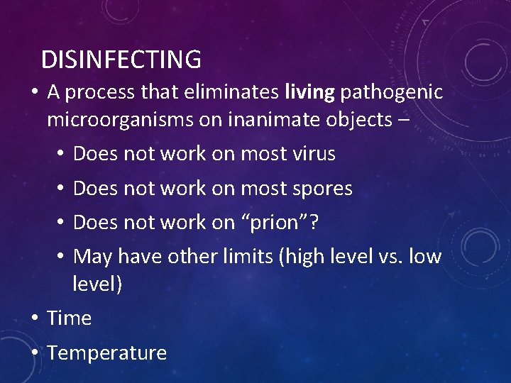 DISINFECTING • A process that eliminates living pathogenic microorganisms on inanimate objects – •