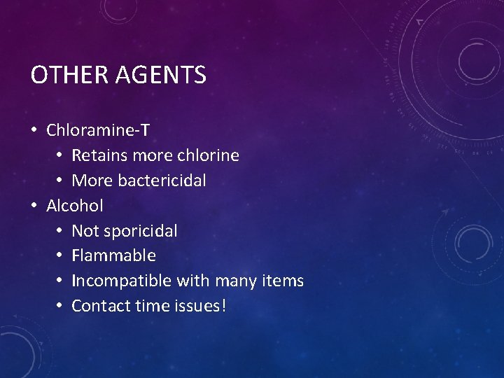 OTHER AGENTS • Chloramine-T • Retains more chlorine • More bactericidal • Alcohol •