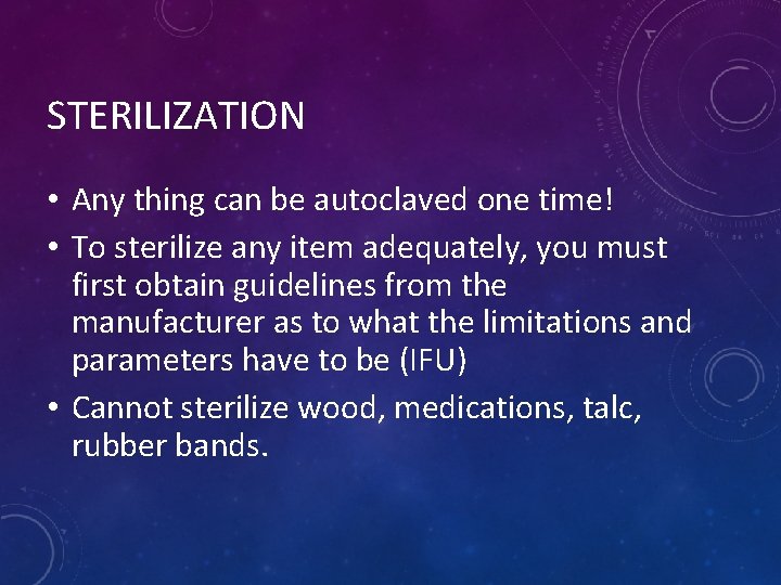 STERILIZATION • Any thing can be autoclaved one time! • To sterilize any item