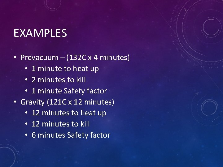 EXAMPLES • Prevacuum – (132 C x 4 minutes) • 1 minute to heat