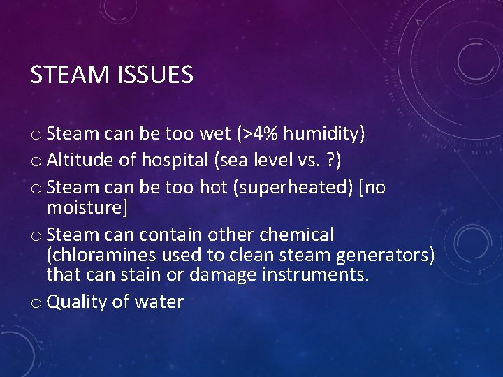 STEAM ISSUES o Steam can be too wet (>4% humidity) o Altitude of hospital