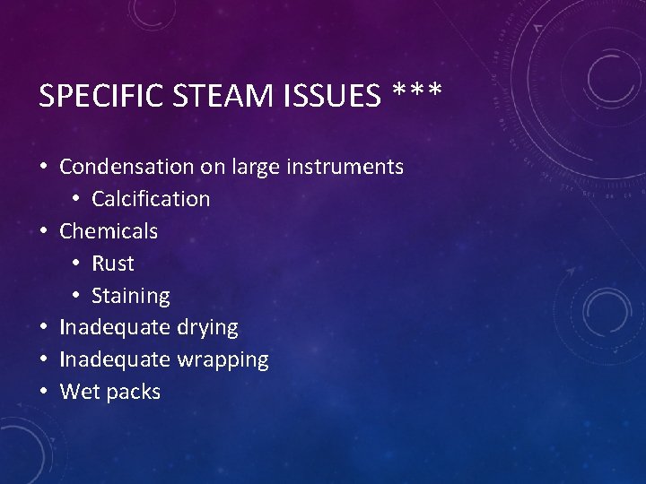 SPECIFIC STEAM ISSUES *** • Condensation on large instruments • Calcification • Chemicals •