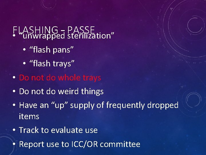 FLASHING – PASSE • “unwrapped sterilization” • • • “flash pans” • “flash trays”